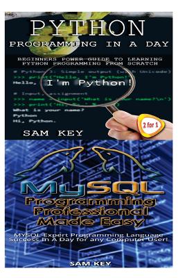 Coperta cărții 'Python Programming in a Day & MySQL Programming Professional Made Easy - Sam Key'
