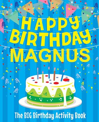 Happy Birthday Magnus - The Big Birthday Activity Book: (Personalized Children's Activity Book) - 