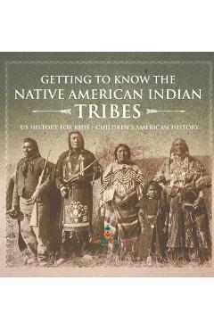 Coperta cărții 'Getting to Know the Native American Indian Tribes - US History for Kids Children's American History -'