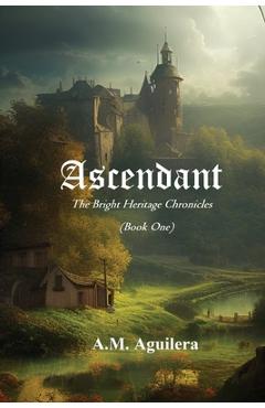 Coperta cărții 'Ascendant: The Bright Heritage Chronicles - A. M. Aguilera'