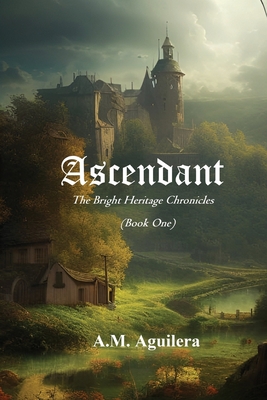 Ascendant: The Bright Heritage Chronicles - A. M. Aguilera