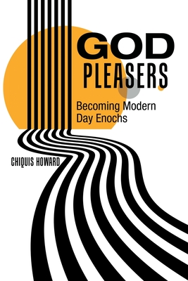 God Pleasers: Becoming Modern Day Enochs - Chiquis Howard