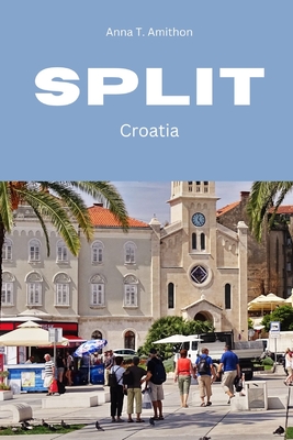 Split: Croatia - Anna T. Amithon