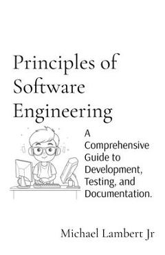 Coperta cărții 'Principles of Software Engineering: A Comprehensive Guide to Development, Testing, and Documentation. - Michael Andrew'