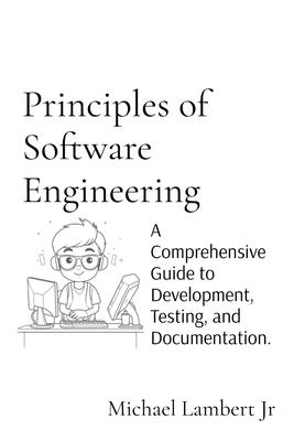 Coperta cărții 'Principles of Software Engineering: A Comprehensive Guide to Development, Testing, and Documentation. - Michael Andrew'