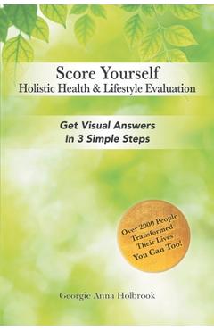 Coperta cărții 'Score Yourself - Holistic Health & Lifestyle Evaluation: Get Visual Answers in 3 Simple Steps - Georgie Anna Holbrook'