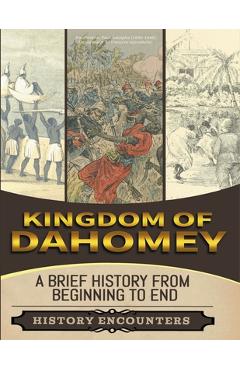 Coperta cărții 'Kingdom of Dahomey: A Brief Overview from Beginning to the End - History Encounters'