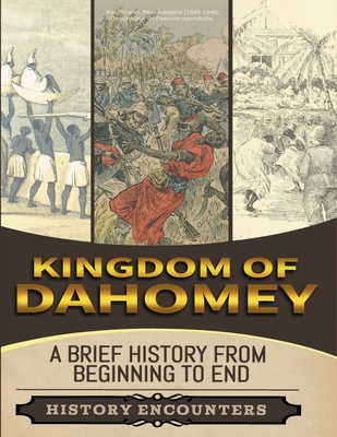 Coperta cărții 'Kingdom of Dahomey: A Brief Overview from Beginning to the End - History Encounters'
