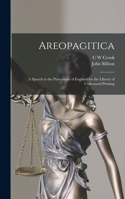 Areopagitica; a Speech to the Parliament of England for the Liberty of Unlicensed Printing - John Milton