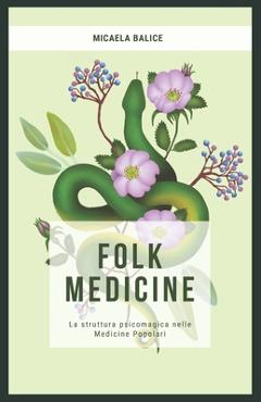Coperta cărții 'Folk Medicine: La struttura psicomagica nelle medicine popolari - Micaela Balice'