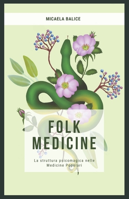 Folk Medicine: La struttura psicomagica nelle medicine popolari - Micaela Balice