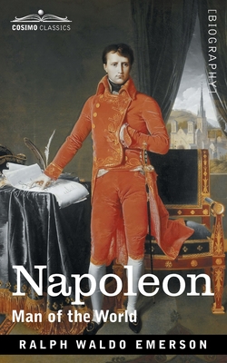 Napoleon: Man of the World - Ralph Waldo Emerson