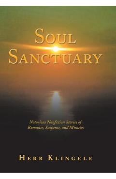 Coperta cărții 'Soul Sanctuary: Notorious Nonfiction Stories of Romance, Suspense, and Miracles - Herb Klingele'