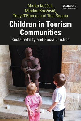 Children in Tourism Communities: Sustainability and Social Justice - Marko Kosčak