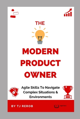 Coperta cărții 'The Modern Product Owner: Agile skills to navigate complex software development and lifecycles, so you can deliver on'