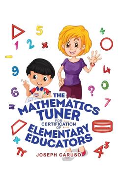 Coperta cărții 'The Mathematics Tuner for Certification of Elementary Educators - Joseph Caruso'