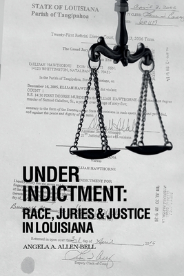 Coperta cărții 'Under Indictment, Race, Juries & Justice in Louisiana -'