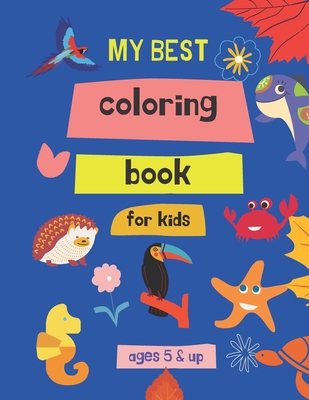 my best coloring book for kids ages 5 & up: 100 Great & Simple PAGES Coloring Book for Toddlers - Edward Trriz