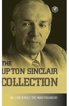 Coperta cărții 'The Upton Sinclair Collection: Including The Jungle, Oil! & The Moneychangers (Hardcover Library Edition) - Upton'