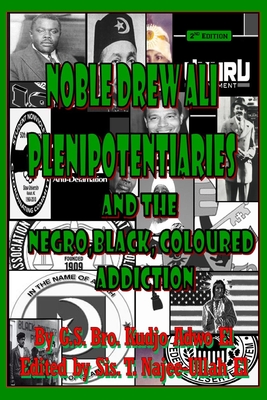 Noble Drew Ali Plenipotentiaries: And the Negro, Black, Coloured Addiction - Kudjo Adwo El