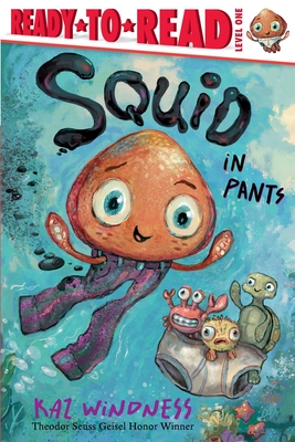 Squid in Pants: Ready-To-Read Level 1 - Kaz Windness