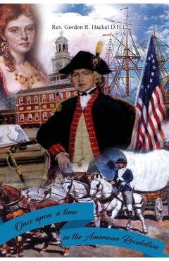 Coperta cărții 'Once Upon a Time in the American Revolution - Gordon R. Hackel D. H. L.'