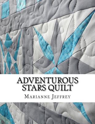Adventurous Stars: A paper pieced quilt - Marianne G. Jeffrey