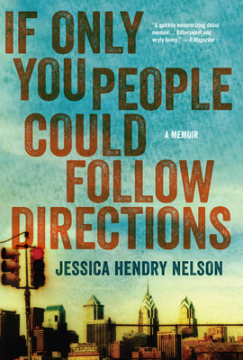 If Only You People Could Follow Directions: A Memoir - Jessica Hendry Nelson