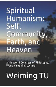 Poza produsului Spiritual Humanism: Self, Community, Earth, and Heaven: 24th World Congress of Philosophy, Wang Yangming Lecture - Weiming Tu