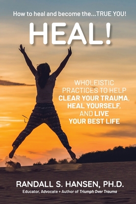 Coperta cărții 'Heal! Wholeistic Practices to Help Clear Your Trauma, Heal Yourself, and Live Your Best Life - Randall S. Hansen'