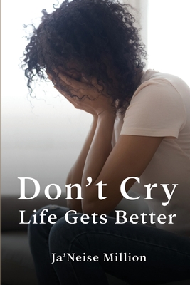 Don't cry life gets better - Ja'neise Million