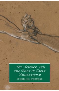 Coperta cărții 'Art, Science, and the Body in Early Romanticism - Stephanie O'rourke'