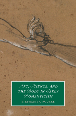 Coperta cărții 'Art, Science, and the Body in Early Romanticism - Stephanie O'rourke'