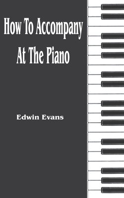 How to Accompany at the Piano - Edwin Evans