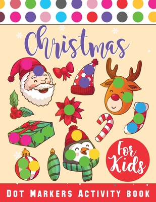 Christmas Dot Marker Activity Book for Kids Ages 2-5: Dot Marker Activity Book for Toddlers, Christmas Books - Laura Bidden
