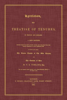 Lyttleton, His Treatise of Tenures, in French and English. a New Edition, Printed from the Most Ancient Copies, and Collated with the Various Readings - Thomas Littleton