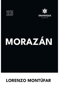 Coperta cărții 'Morazán - Lorenzo Montúfar'