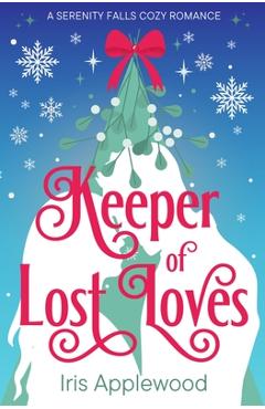 Coperta cărții 'Keeper of Lost Loves: A Serenity Falls Cozy Romance - Iris Applewood'