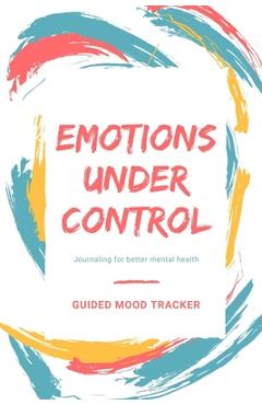 Coperta cărții 'Guided mood tracker: Emotions under control Journaling for better mental health - Tonia Kroeger'
