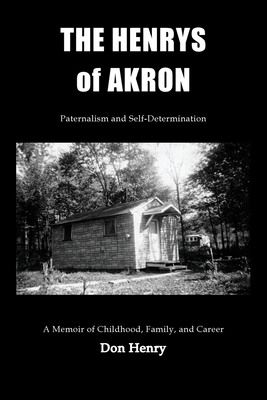 The Henrys of Akron: Paternalism and Self-Determination - Don Henry