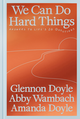 We Can Do Hard Things: Answers to Life's 20 Questions - Glennon Doyle