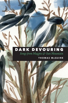 Coperta cărții 'Dark Devouring: Songs from Magpie & Sun Mountain - Thomas Mcguire'