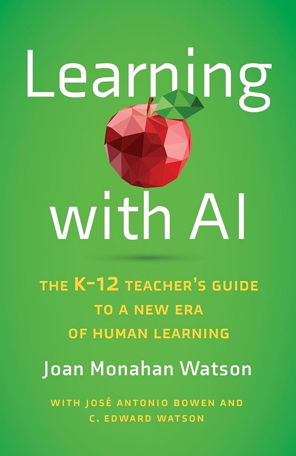 Coperta cărții 'Learning with AI: The K-12 Teacher's Guide to a New Era of Human Learning - Joan Monahan Watson'