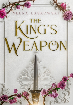 The King's Weapon - Neena Laskowski