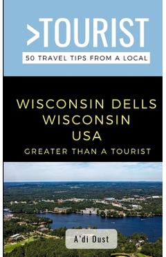Coperta cărții 'Greater Than a Tourist- WISCONSIN DELLS WISCONSIN USA: 50 Travel Tips from a Local - Lisa Rusczyk Ed D.'