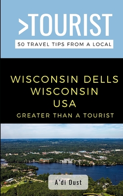 Coperta cărții 'Greater Than a Tourist- WISCONSIN DELLS WISCONSIN USA: 50 Travel Tips from a Local - Lisa Rusczyk Ed D.'
