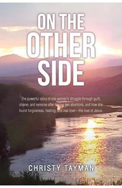 Coperta cărții 'On the Other Side: The powerful story of one woman's struggle through guilt, shame, and remorse after having two'