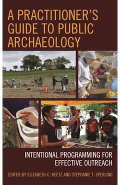 Coperta cărții 'A Practitioner's Guide to Public Archaeology: Intentional Programming for Effective Outreach - Elizabeth C. Reetz'