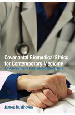 Coperta cărții 'Covenantal Biomedical Ethics for Contemporary Medicine - James J. Rusthoven'
