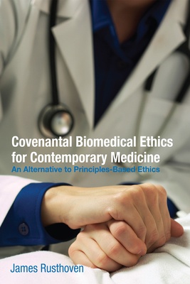 Coperta cărții 'Covenantal Biomedical Ethics for Contemporary Medicine - James J. Rusthoven'